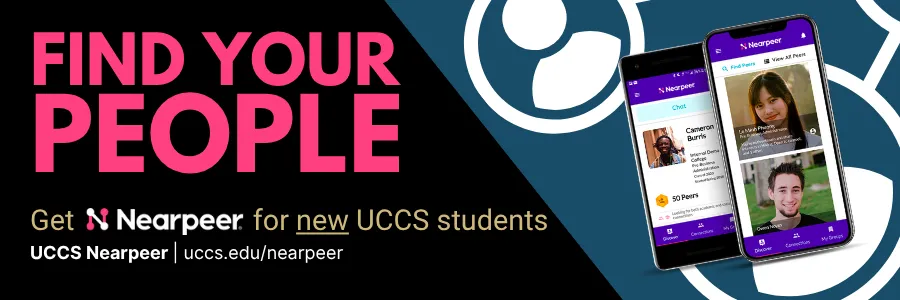A banner image with a black background. The text says: Find your people. Get Nearpeer for new UCCS students. UCCS nearpeer. uccs.edu/nearpeer. An image of two mockups are on the right.